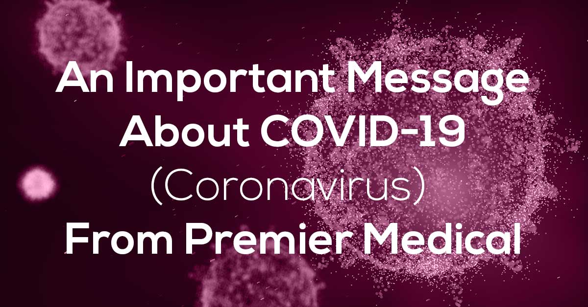 An Important Message About COVID-19 (Coronavirus) From Premier Medical